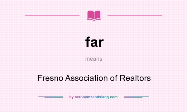 What does far mean? It stands for Fresno Association of Realtors