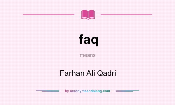 What does faq mean? It stands for Farhan Ali Qadri