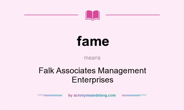 What does fame mean? It stands for Falk Associates Management Enterprises