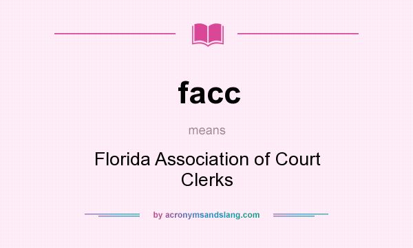 What does facc mean? It stands for Florida Association of Court Clerks