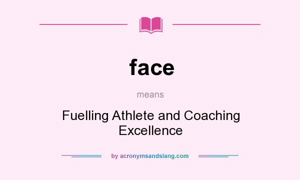 What does face mean? It stands for Fuelling Athlete and Coaching Excellence
