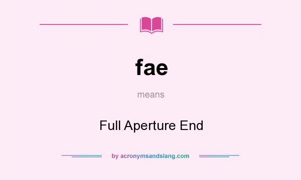 What does fae mean? It stands for Full Aperture End