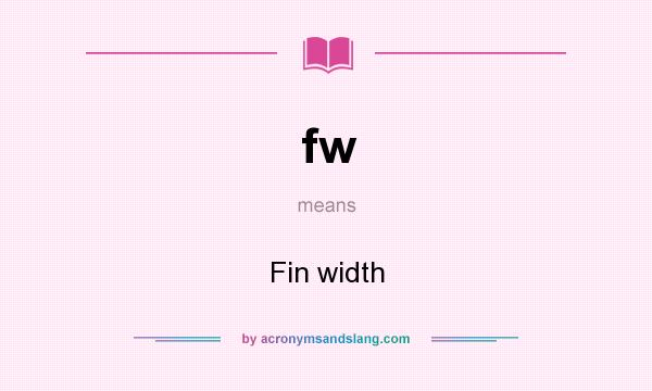What does fw mean? It stands for Fin width