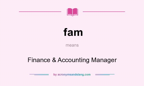 What does fam mean? It stands for Finance & Accounting Manager