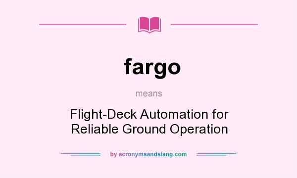 What does fargo mean? It stands for Flight-Deck Automation for Reliable Ground Operation