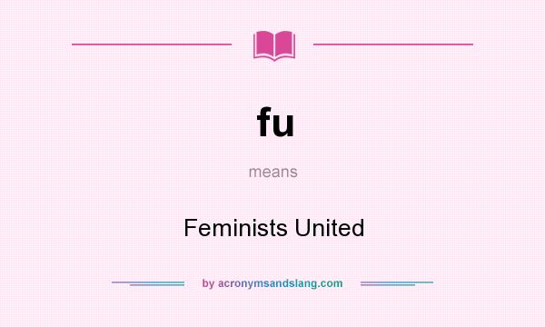 What does fu mean? It stands for Feminists United