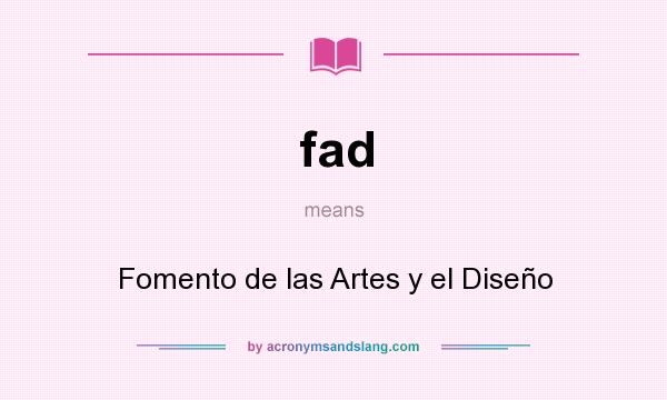 What does fad mean? It stands for Fomento de las Artes y el Diseño