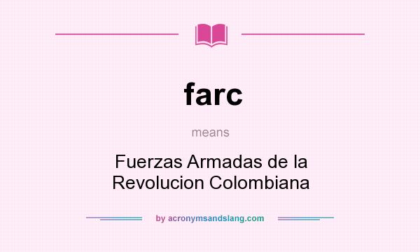 What does farc mean? It stands for Fuerzas Armadas de la Revolucion Colombiana