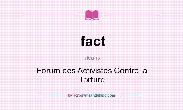 What does fact mean? It stands for Forum des Activistes Contre la Torture