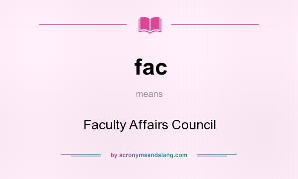 What does fac mean? It stands for Faculty Affairs Council