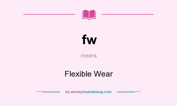 What does fw mean? It stands for Flexible Wear