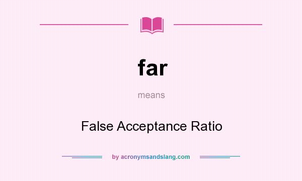 What does far mean? It stands for False Acceptance Ratio