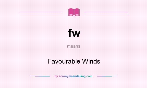 What does fw mean? It stands for Favourable Winds