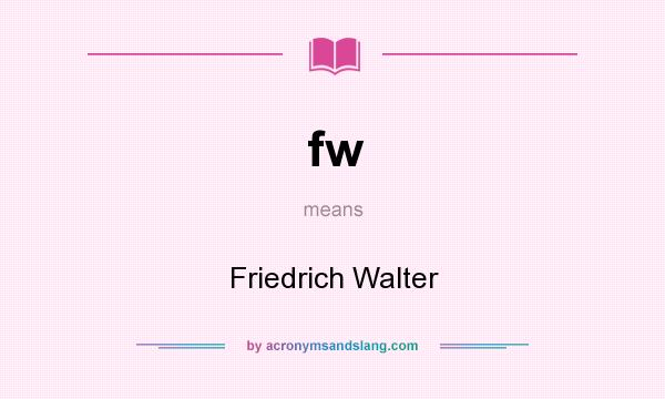 What does fw mean? It stands for Friedrich Walter