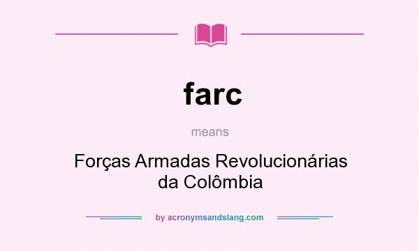 What does farc mean? It stands for Forças Armadas Revolucionárias da Colômbia