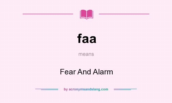 What does faa mean? It stands for Fear And Alarm