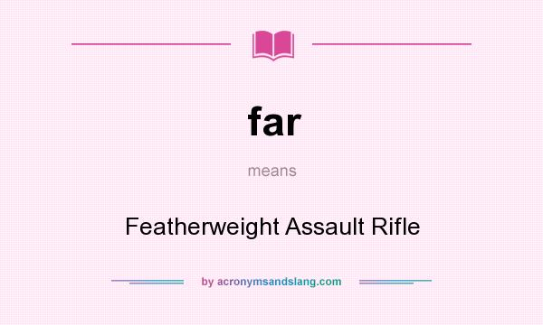What does far mean? It stands for Featherweight Assault Rifle
