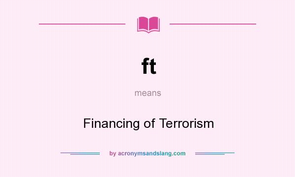 What does ft mean? It stands for Financing of Terrorism