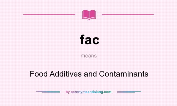 What does fac mean? It stands for Food Additives and Contaminants
