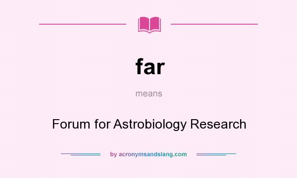 What does far mean? It stands for Forum for Astrobiology Research