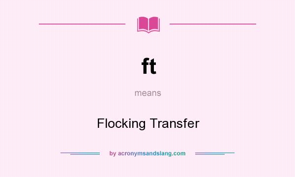 What does ft mean? It stands for Flocking Transfer