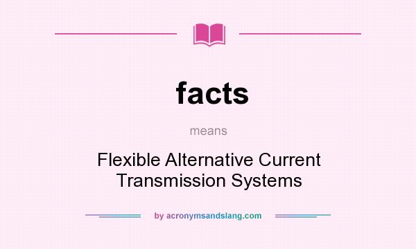 What does facts mean? It stands for Flexible Alternative Current Transmission Systems