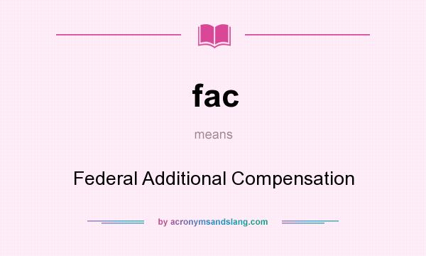 What does fac mean? It stands for Federal Additional Compensation