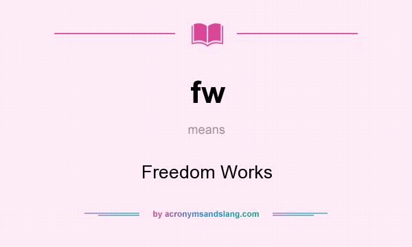 What does fw mean? It stands for Freedom Works