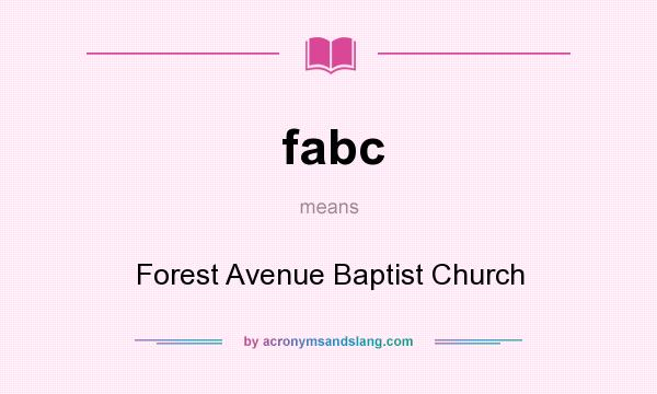 What does fabc mean? It stands for Forest Avenue Baptist Church