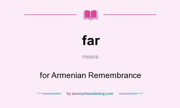 What does far mean? It stands for for Armenian Remembrance