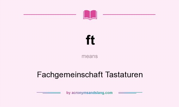 What does ft mean? It stands for Fachgemeinschaft Tastaturen