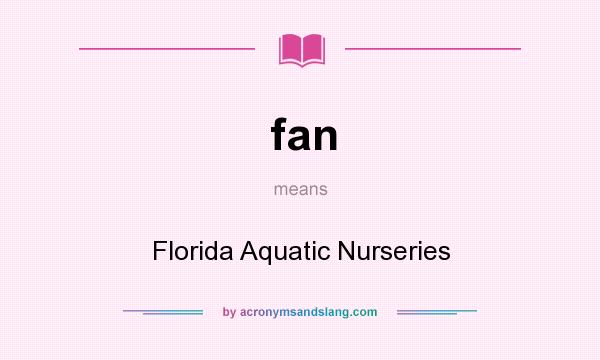 What does fan mean? It stands for Florida Aquatic Nurseries