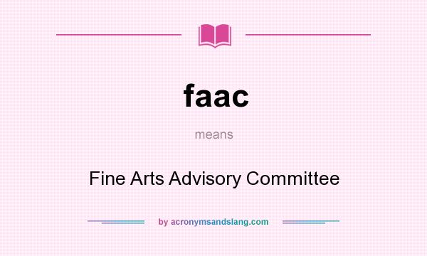 What does faac mean? It stands for Fine Arts Advisory Committee