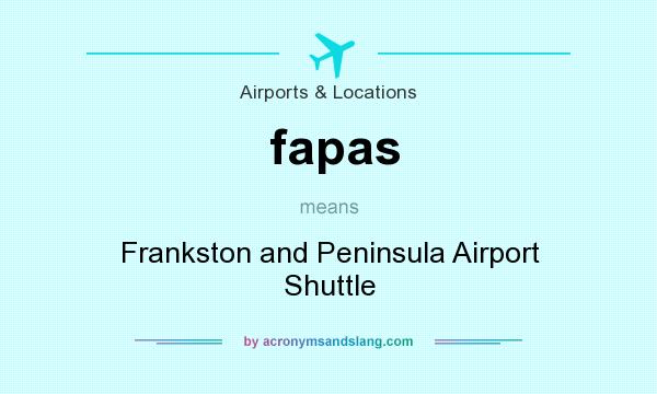 What does fapas mean? It stands for Frankston and Peninsula Airport Shuttle