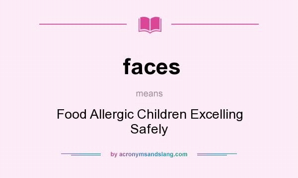 What does faces mean? It stands for Food Allergic Children Excelling Safely