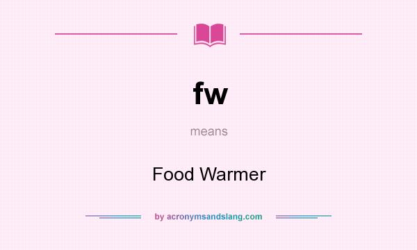 What does fw mean? It stands for Food Warmer