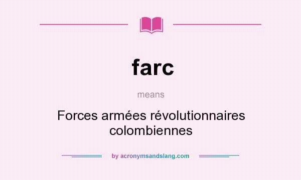 What does farc mean? It stands for Forces armées révolutionnaires colombiennes