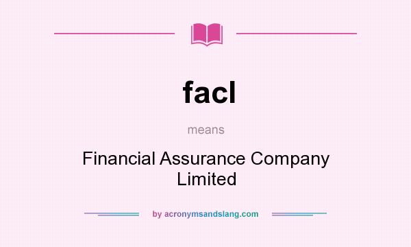 What does facl mean? It stands for Financial Assurance Company Limited