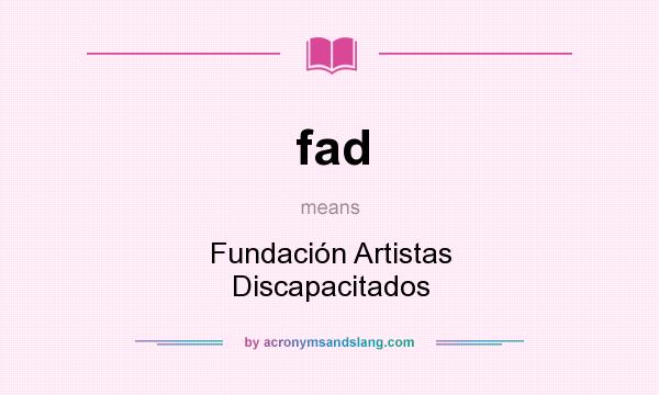 What does fad mean? It stands for Fundación Artistas Discapacitados