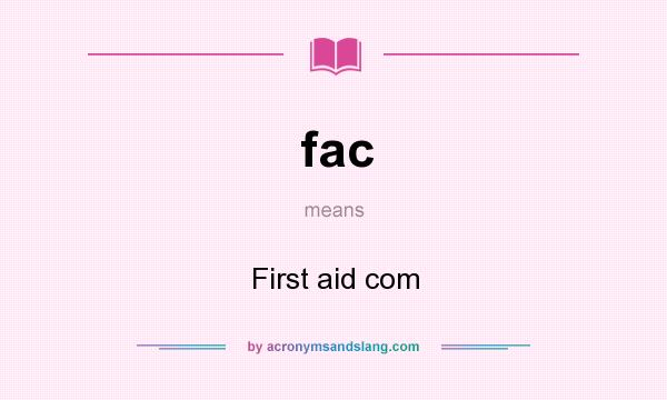 What does fac mean? It stands for First aid com