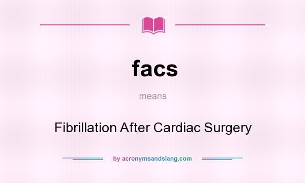 What does facs mean? It stands for Fibrillation After Cardiac Surgery