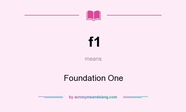 What does f1 mean? It stands for Foundation One