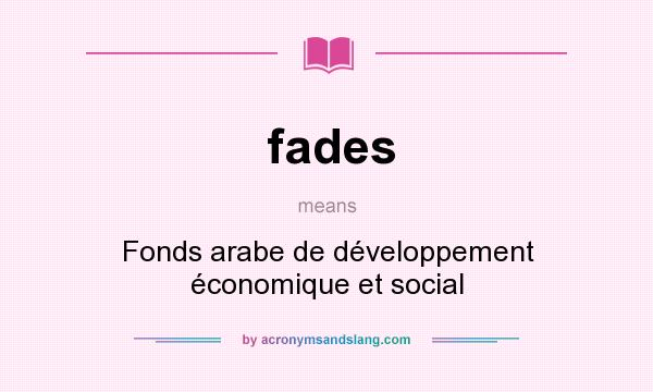 What does fades mean? It stands for Fonds arabe de développement économique et social