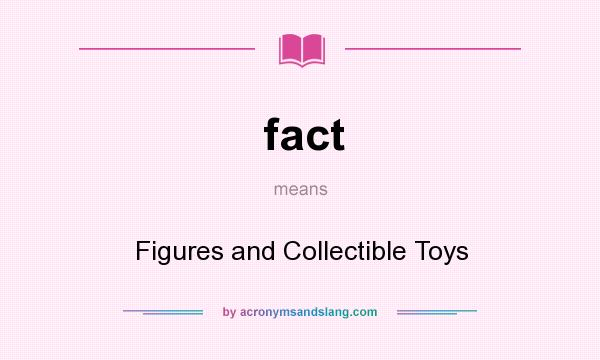 What does fact mean? It stands for Figures and Collectible Toys