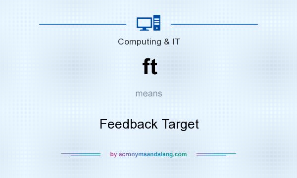 What does ft mean? It stands for Feedback Target