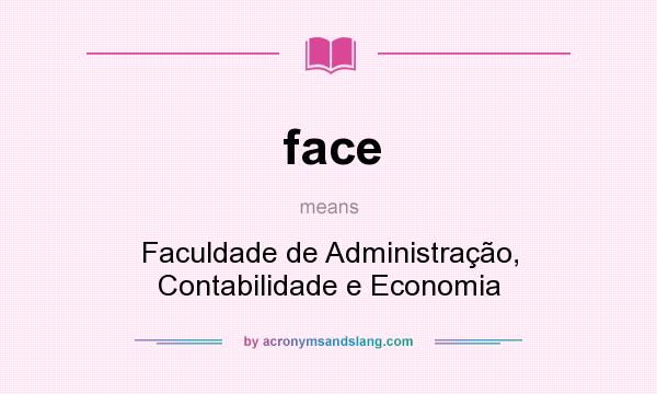 What does face mean? It stands for Faculdade de Administração, Contabilidade e Economia