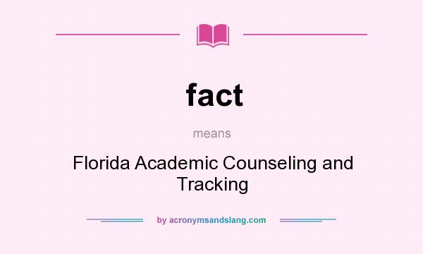 What does fact mean? It stands for Florida Academic Counseling and Tracking