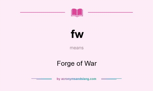 What does fw mean? It stands for Forge of War