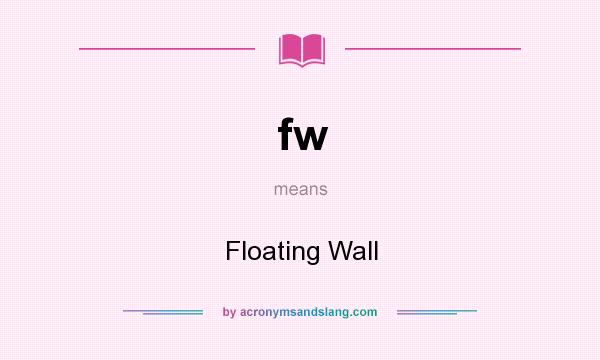 What does fw mean? It stands for Floating Wall