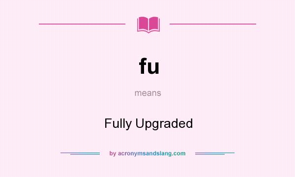 What does fu mean? It stands for Fully Upgraded